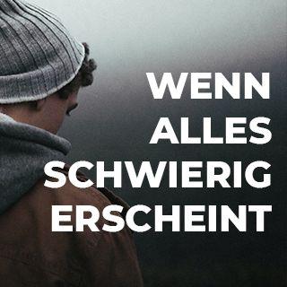 Wenn alles schwierig erscheint