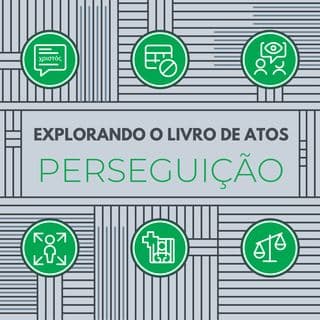 Explorando o Livro de Atos: Perseguição