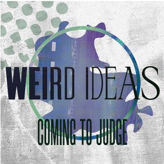 Weird Ideas: Coming to Judge