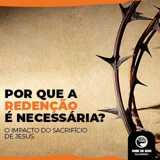 Por Que a Redenção É Necessária?