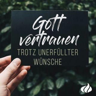 Gott vertrauen trotz unerfüllter Wünsche