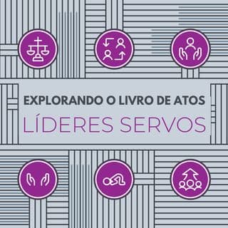 Explorando o Livro de Atos: Líderes servos