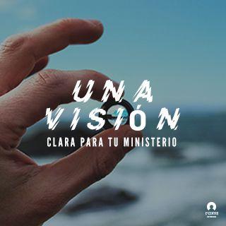 Una Visión Clara Para Tu Ministerio
