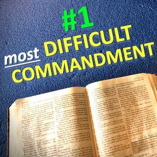 #1 Most Difficult Commandment of All - Can You Keep It?