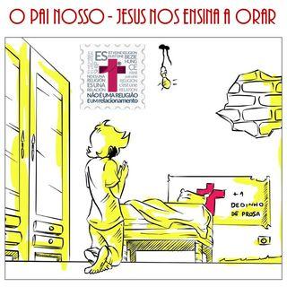 O PAI NOSSO! JESUS ENSINA A ORAR
