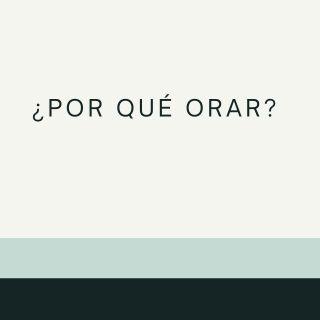 ¿Por qué orar?
