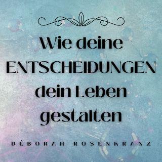 Wie deine ENTSCHEIDUNGEN dein Leben gestalten