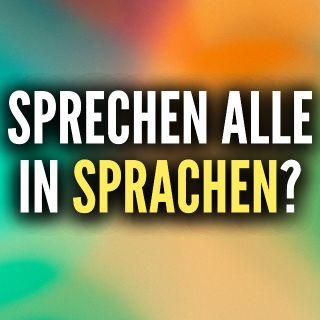 Sprechen alle in Sprachen?