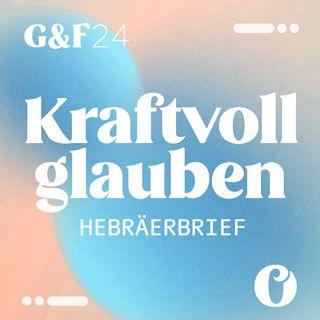 Kraftvoll glauben - Hebräerbrief