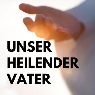 Unser heilender Vater