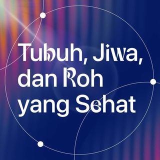 Tubuh, Jiwa, dan Roh yang Sehat