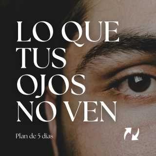 Lo Que Tus Ojos No Ven