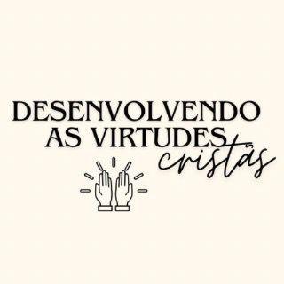 Desenvolvendo as Virtudes Cristãs