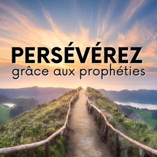 Persévérez en vous appuyant sur les prophéties