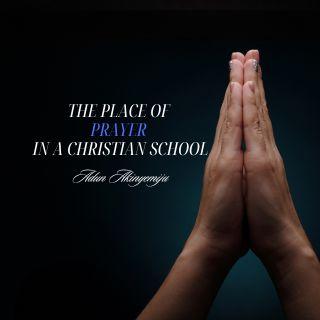 The Place of Prayer in a Christian School