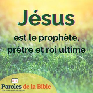Jésus Est Le Prophète, Prêtre Et Roi Ultime