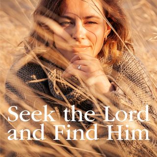 Seek the Lord and Find Him
