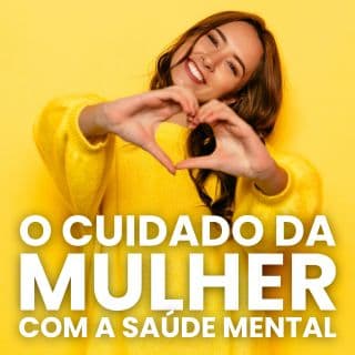 O Cuidado Da Mulher Com a Saúde Mental