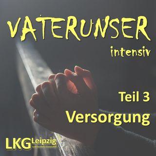 VATERUNSER intensiv - Teil 3: Versorgung