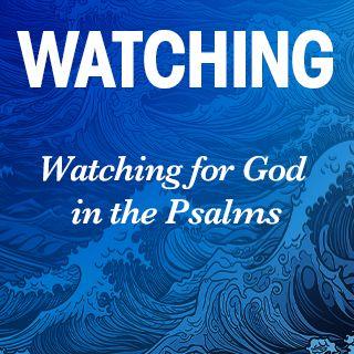 Watching for God in the Psalms