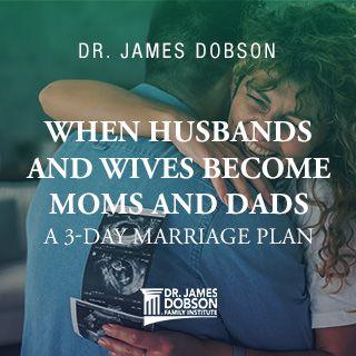 When Husbands and Wives Become Moms and Dads: A 3-Day Marriage Plan