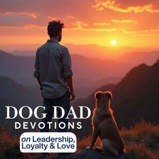 Dog Dad Devotions on Leadership, Loyalty and Love