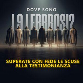 Dove Sono I 9 Lebbrosi? Superate Con Fede Le Scuse Alla Testimonianza