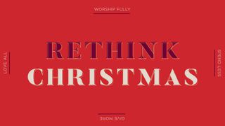 Rethink Christmas Luke 3:23-38 The Message
