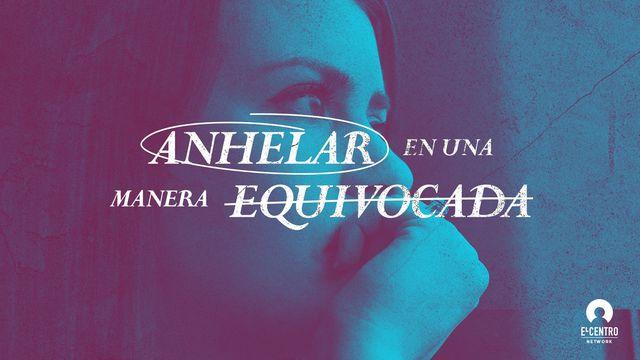 Anhelar en una manera equivocada