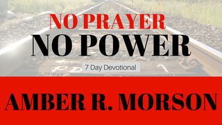 No Prayer, No Power  1 Thessalonians 5:22 Good News Bible (British Version) 2017