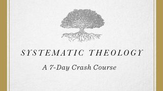 Systematic Theology: A 7-Day Crash Course Titus 3:4-6 New International Version