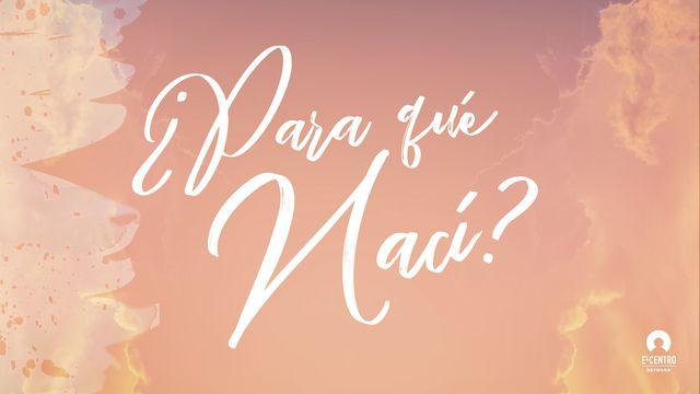 ¿PARA QUE NACI?