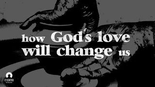 How God’s Love Will Change Us Ephesians 4:26-27 GOD'S WORD