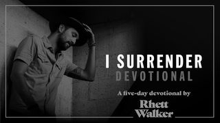 I Surrender Devotional by Rhett Walker John 4:34-35 The Message