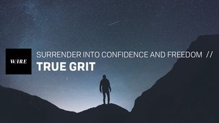 True Grit // Surrender Into Confidence And Freedom Acts 21:13 American Standard Version