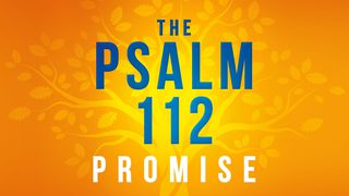 The Psalm 112 Promise Psalms 112:1-2 New Living Translation