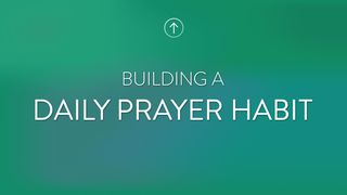 Building A Daily Prayer Habit 1 Peter 5:5 New Living Translation