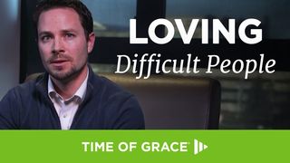 Loving Difficult People Matthew 26:39, 42, 44 New Living Translation