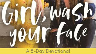 Girl, Wash Your Face Matthew 7:3-4 The Passion Translation