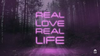 Real Love Real Life Matthew 22:29-33 The Message