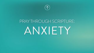 Pray Through Scripture: Anxiety 1 Peter 5:5-7 The Passion Translation