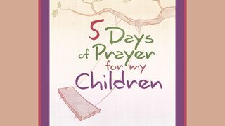 5 Days of Prayer For My Children Psalms 50:23 New Living Translation