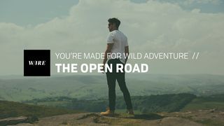 The Open Road // You’re Made For Wild Adventure John 9:3-5 The Message