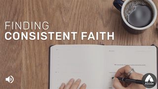 Finding Consistent Faith Hebrews 11:1-2 New Living Translation