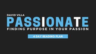 Passionate: Finding Purpose In Your Passion Exodus 3:10 New International Version