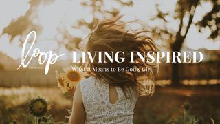 Living Inspired: What It Means To Be God’s Girl Deuteronomy 1:30-31 American Standard Version