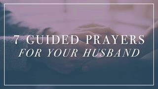 7 Guided Prayers For Your Husband Proverbs 13:18 The Message