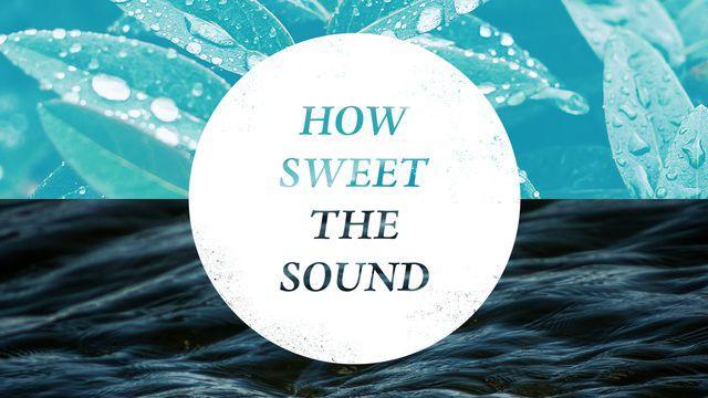 How Sweet The Sound