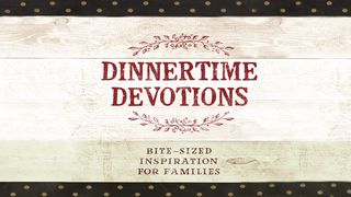 Dinnertime Devotions Psalms 31:19 New Living Translation