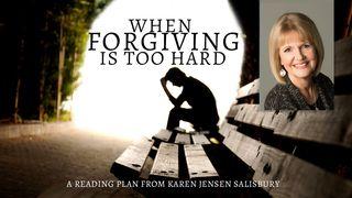 When Forgiving Is Too Hard Romans 10:17 New International Reader’s Version